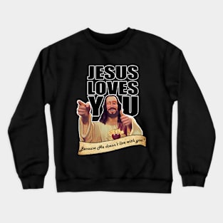 Jesus Doesn't live with you Crewneck Sweatshirt